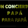 Un Concierto Para PAPA